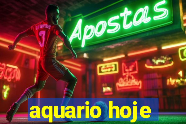 aquario hoje